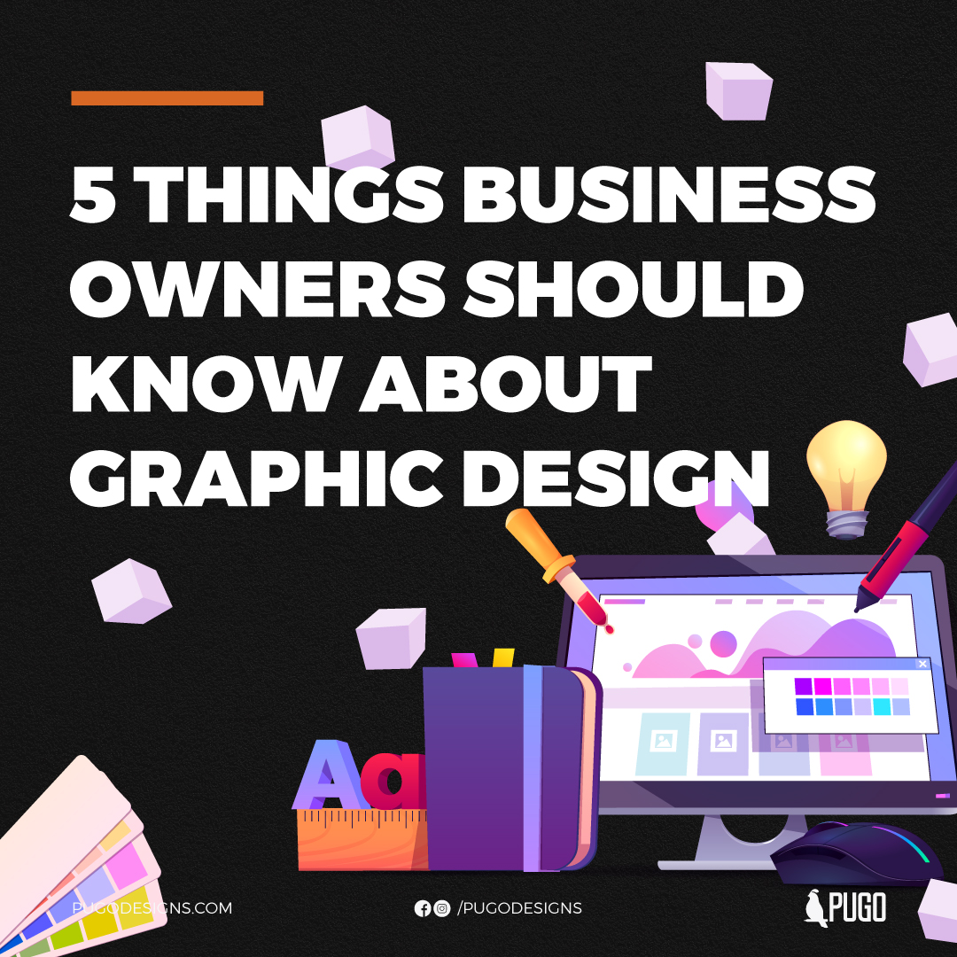 5 Things Business Owners Should Know About Graphic Design